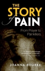 The Story of Pain: From Prayer to Painkillers By Joanna Bourke Cover Image