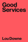 Good Services: How to Design Services that Work By Louise Downe Cover Image