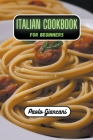 Italian Cookbook for Beginners By Paolo Giancani Cover Image