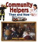 Community Helpers Then and Now By Bobbie Kalman Cover Image