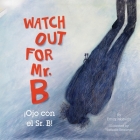 Watch Out for Mr. B, Ojo Con El Sr. B By Emily Moberly, Nathalie Beauvois (Illustrator), Marcelo Ornstein (Translator) Cover Image