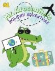 Mr. Croconile's Holiday Adventure: join Mr. Croconile on His Exciting Journey! . an amazing story to read for your kids Cover Image