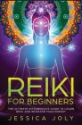 Reiki for Beginners: The Ultimate Intermediate Guide to Learn Reiki and Increase Your Energy By Jessica Joly Cover Image