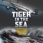 Tiger in the Sea: The Ditching of Flying Tiger 923 and the Desperate Struggle for Survival By Eric Lindner, Gary Bennett (Read by) Cover Image