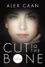 Cut to the Bone: A Thriller By Alex Caan Cover Image