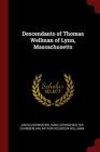 Descendants of Thomas Wellman of Lynn, Massachusetts By Joshua Wyman Wellman, George Walter Chamberlain, Arthur Holbrook Wellman Cover Image