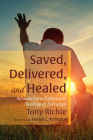 Saved, Delivered, and Healed By Tony Richie, French L. Arrington (Foreword by) Cover Image