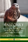 Falconry: Its Claims, History, and Practices - Hunting with Birds of Prey By Gage Earle Freeman Cover Image