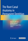 The Root Canal Anatomy in Permanent Dentition By Marco A. Versiani (Editor), Bettina Basrani (Editor), Manoel D. Sousa-Neto (Editor) Cover Image