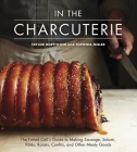 In The Charcuterie: The Fatted Calf's Guide to Making Sausage, Salumi, Pates, Roasts, Confits, and Other Meaty Goods [A Cookbook] By Taylor Boetticher, Toponia Miller Cover Image