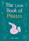 The Little Book of Pilates By Una L. Tudor Cover Image