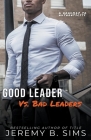 Good Leader Vs. Bad Leaders: A Roadmap to Authenticity By Jeremy Sims Cover Image