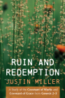 Ruin and Redemption: A Study of the Covenant of Works and Covenant of Grace from Genesis 2-3 By Justin Miller Cover Image