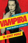 Vampira: Dark Goddess of Horror By W. Scott Poole Cover Image
