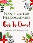 Planificateur Hebdomadaire - Get It Done ! Septembre 2019 - décembre 2020: Une liste florale à faire pour les filles - Organisateur de 16 mois Cover Image