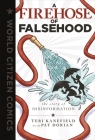 A Firehose of Falsehood: The Story of Disinformation (World Citizen Comics) By Teri Kanefield, Pat Dorian (Illustrator) Cover Image