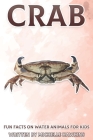 Crab: Fun Facts on Water Animals for Kids #10 By Michelle Hawkins Cover Image