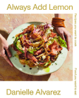 Always Add Lemon: Recipes You Want to Cook | Food You Want to Eat By Danielle Alvarez Cover Image