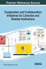 Cooperation and Collaboration Initiatives for Libraries and Related Institutions Cover Image