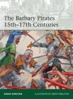 The Barbary Pirates 15th-17th Centuries (Elite #213) By Angus Konstam, Angus Konstam, Gerry Embleton (Illustrator), Gerry Embleton (Illustrator) Cover Image