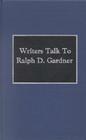 Writers Talk to Ralph Gardner By Ralph D. Gardner Cover Image