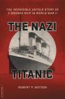 The Nazi Titanic: The Incredible Untold Story of a Doomed Ship in World War II Cover Image