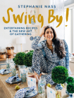 Swing By!: Entertaining Recipes and the New Art of Gathering Cover Image
