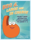 Big6, Large and in Charge: Project-Based Information Literacy Lessons for Grades 3-6 (Big6 Information Literacy Skills) By Annette C. H. Nelson, Danielle N. Dupuis Cover Image