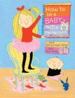 How to Be a Baby . . . by Me, the Big Sister By Sally Lloyd-Jones, Sue Heap (Illustrator) Cover Image