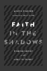Faith in the Shadows: Finding Christ in the Midst of of Doubt By Austin Fischer, Brain Zahnd (Foreword by) Cover Image