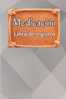 Libro de Registro de Medicación: Libro de gráfico de medicación diaria con casillas de verificación Libro de tabla de medicamentos diarios de 52 seman Cover Image