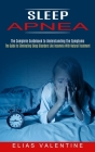 Sleep Apnea: The Complete Guidebook to Understanding the Symptoms (The Guide to Eliminating Sleep Disorders Like Insomnia With Natu Cover Image