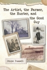 The Artist, the Farmer, the Hunter, and the Good Guy By Diane Buzzell Cover Image