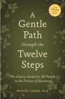 A Gentle Path through the Twelve Steps: The Classic Guide for All People in the Process of Recovery By Patrick J. Carnes, Ph.D Cover Image