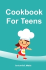 Cookbook for Teens By Annie Watts Cover Image