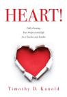 Heart!: Fully Forming Your Professional Life as a Teacher and Leader By Timothy D. Kanold Cover Image