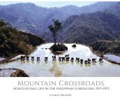 Mountain Crossroads: Agricultural Life in the Philippine Cordillera, 1971-73 Cover Image
