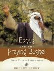 Ephus and the Praying Bushel: Ephus Tells the Easter Story Cover Image