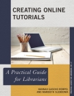 Creating Online Tutorials: A Practical Guide for Librarians (Practical Guides for Librarians #17) By Hannah Gascho Rempel, Maribeth Slebodnik Cover Image