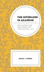 The Interlude in Academe: Reclaiming Time and Space for Intellectual Life By David J. Siegel Cover Image