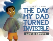 The Day My Dad Turned Invisible By Sean R. Simmons Cover Image