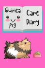 Guinea Pig Care Diary: Custom Personalized Fun Kid-Friendly Daily Guinea Pig Log Book to Look After All Your Small Pet's Needs. Great For Rec By Petcraze Books Cover Image