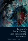 Remorse, Penal Theory and Sentencing By Hannah Maslen Cover Image