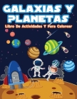 Galaxias Y Planetas Libro De Colorear Con Actividades Para Niños: Libro Divertido Con Actividades Espaciales, Galaxias Y Planetas Para Colorear Para N Cover Image