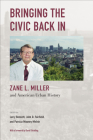 Bringing the Civic Back In: Zane L. Miller and American Urban History (Urban Life, Landscape and Policy) By Larry Bennett (Editor), John D. Fairfield (Editor), Patricia Mooney-Melvin (Editor), David Stradling (Foreword by) Cover Image