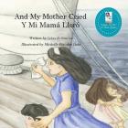 And My Mother Cried: Y Mi Mamá Lloró By Michelle Bowden Dobi (Illustrator), Debra R. Sanchez Cover Image