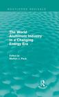 The World Aluminum Industry in a Changing Energy Era (Routledge Revivals) By Merton J. Peck (Editor) Cover Image
