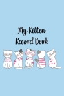 My Kitten Record Book: Cat Record Organizer and Pet Vet Information For The Cat Lover Cover Image