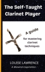 The Self-Taught Clarinet Player: A guide for mastering clarinet techniques By Louise Lawrence Cover Image