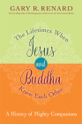 The Lifetimes When Jesus and Buddha Knew Each Other: A History of Mighty Companions Cover Image